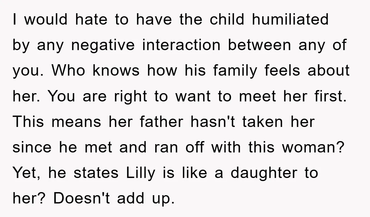 I would hate to have the child humiliated by any negative interaction between any of you. Who knows how his family feels about her. You are right to want to...