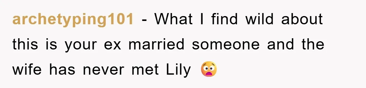 archetyping101 − What I find wild about this is your ex married someone and the wife has never met Lily 😧