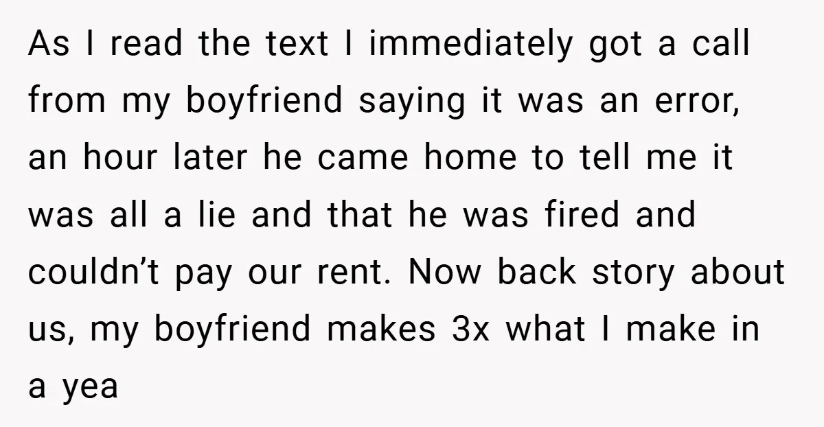As I read the text I immediately got a call from my boyfriend saying it was an error, an hour later he came home to tell me it was all...