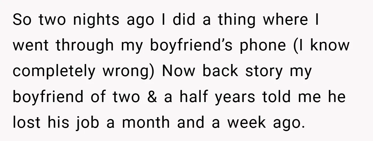 So two nights ago I did a thing where I went through my boyfriend’s phone (I know completely wrong) Now back story my boyfriend of two & a half years...