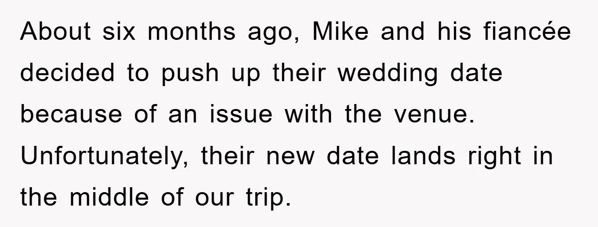 About six months ago, Mike and his fiancée decided to push up their wedding date because of an issue with the venue. Unfortunately, their new date lands right in the...