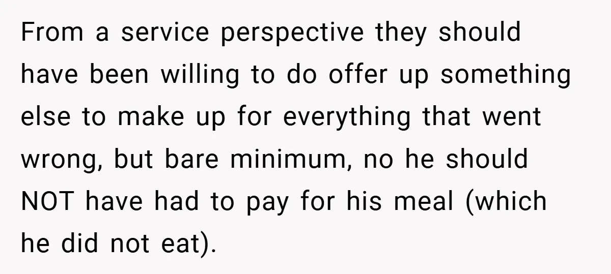 From a service perspective they should have been willing to do offer up something else to make up for everything that went wrong, but bare minimum, no he should NOT...