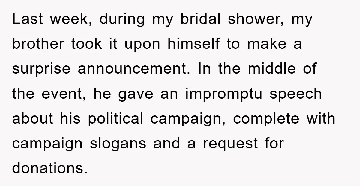 Last week, during my bridal shower, my brother took it upon himself to make a surprise announcement. In the middle of the event, he gave an impromptu speech about his...
