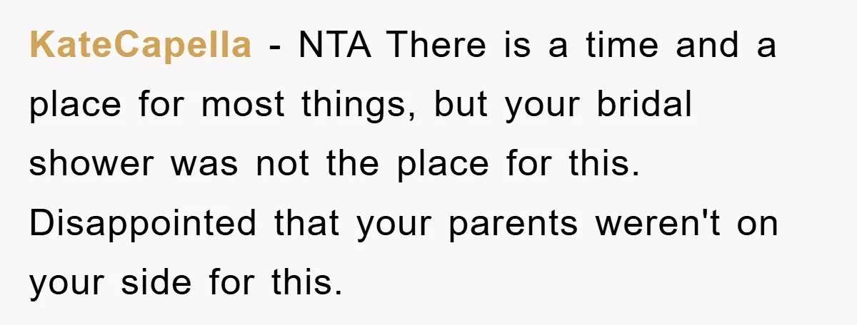 KateCapella − NTA There is a time and a place for most things, but your bridal shower was not the place for this. Disappointed that your parents weren't on your...