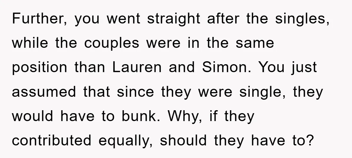 Further, you went straight after the singles, while the couples were in the same position than Lauren and Simon. You just assumed that since they were single, they would have...