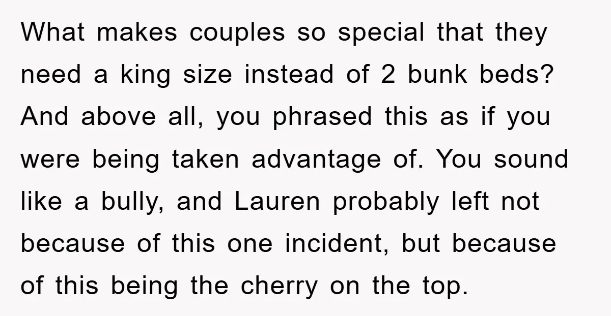 What makes couples so special that they need a king size instead of 2 bunk beds? And above all, you phrased this as if you were being taken advantage of....