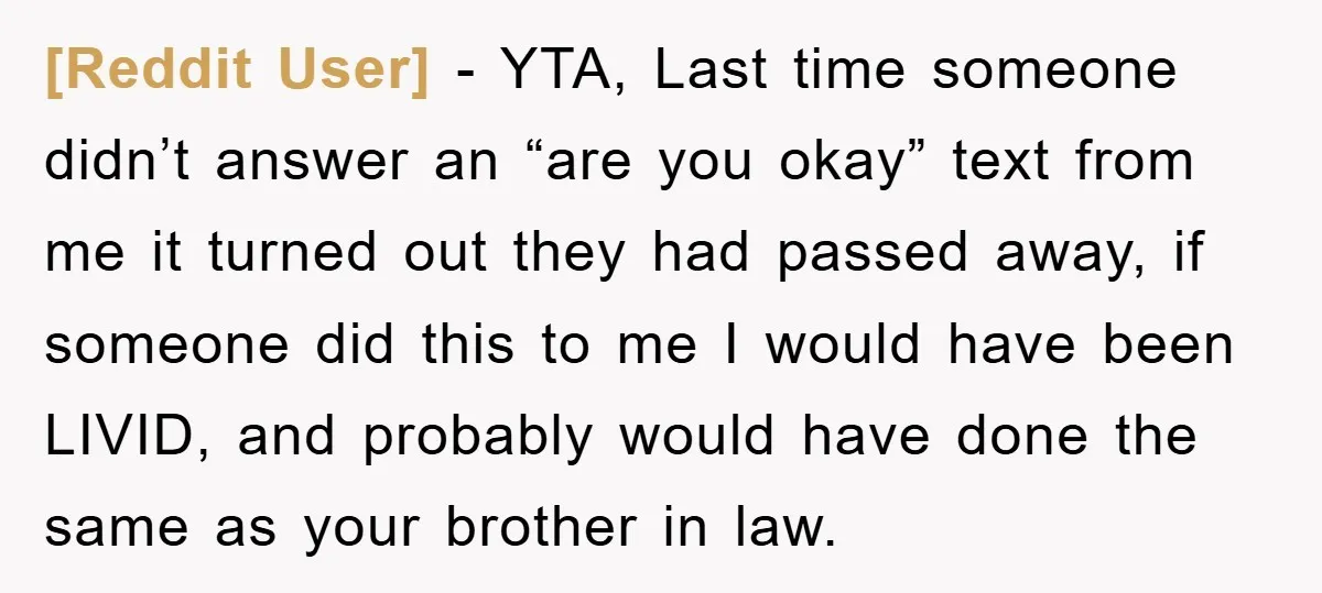 [Reddit User] − YTA, Last time someone didn’t answer an “are you okay” text from me it turned out they had passed away, if someone did this to me I...