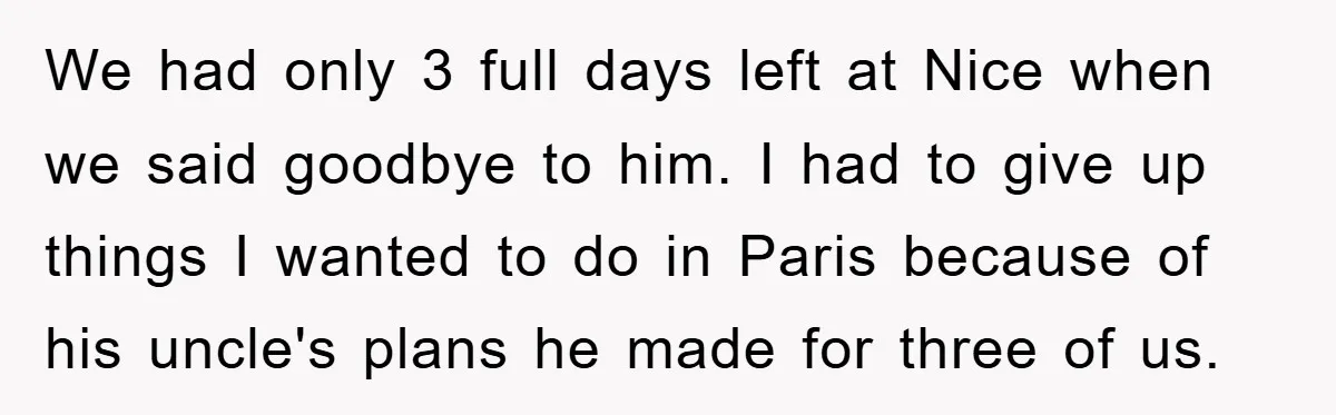 We had only 3 full days left at Nice when we said goodbye to him. I had to give up things I wanted to do in Paris because of his...