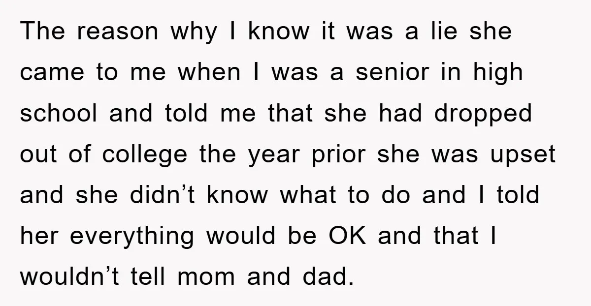 The reason why I know it was a lie she came to me when I was a senior in high school and told me that she had dropped out of...