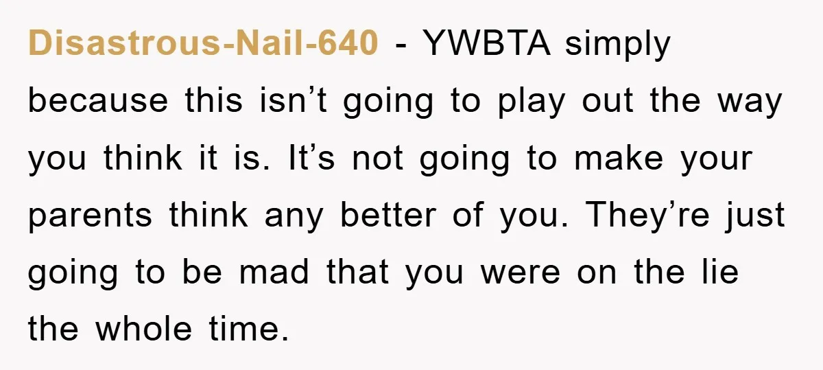 Disastrous-Nail-640 − YWBTA simply because this isn’t going to play out the way you think it is. It’s not going to make your parents think any better of you. They’re...