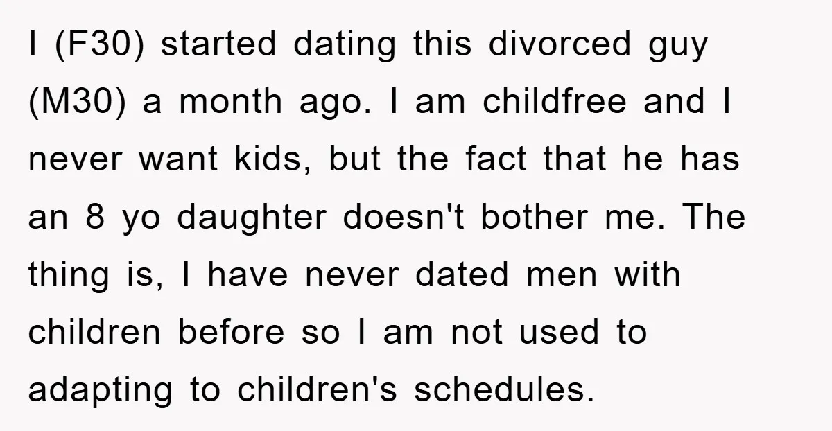 I (F30) started dating this divorced guy (M30) a month ago. I am childfree and I never want kids, but the fact that he has an 8 yo daughter doesn't...