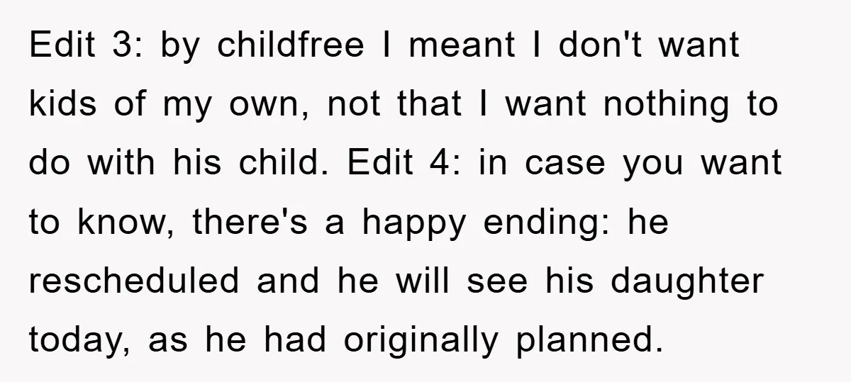 Edit 3: by childfree I meant I don't want kids of my own, not that I want nothing to do with his child. Edit 4: in case you want to...