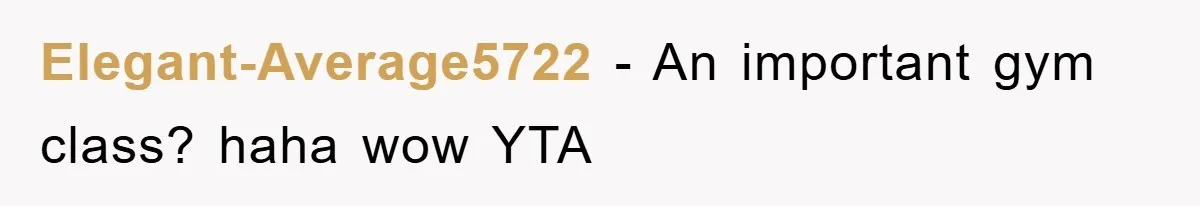 Elegant-Average5722 − An important gym class? haha wow YTA