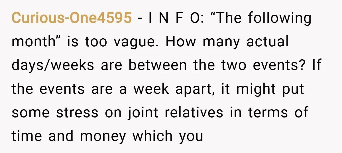 Curious-One4595 − I N F O: “The following month” is too vague. How many actual days/weeks are between the two events? If the events are a week apart, it might...