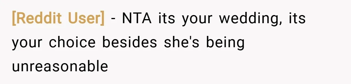 [Reddit User] − NTA its your wedding, its your choice besides she's being unreasonable