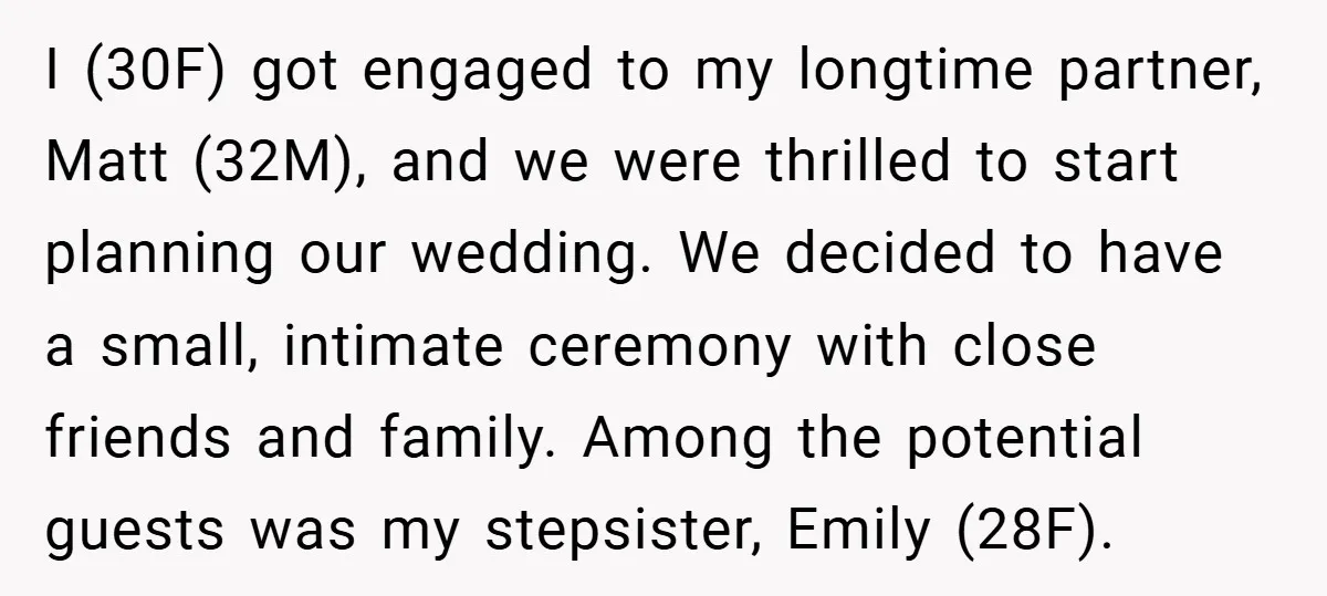 I (30F) got engaged to my longtime partner, Matt (32M), and we were thrilled to start planning our wedding. We decided to have a small, intimate ceremony with close friends...