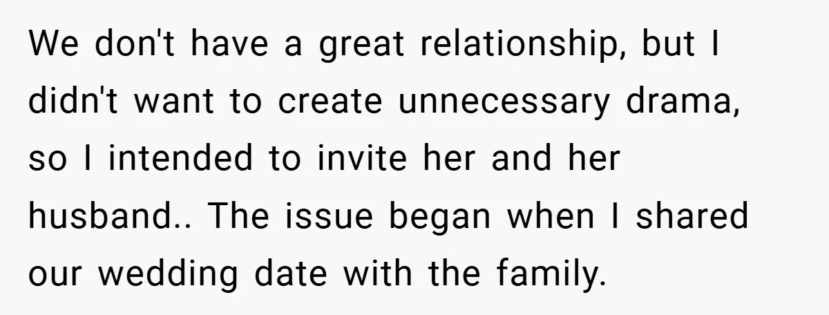 We don't have a great relationship, but I didn't want to create unnecessary drama, so I intended to invite her and her husband.. The issue began when I shared our...