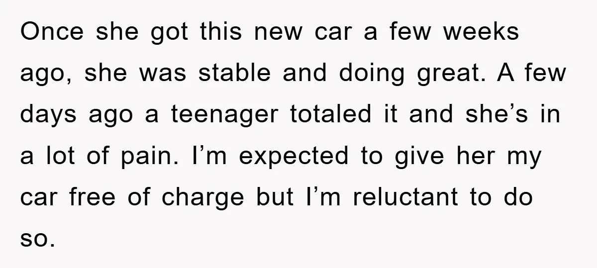 Once she got this new car a few weeks ago, she was stable and doing great. A few days ago a teenager totaled it and she’s in a lot of...