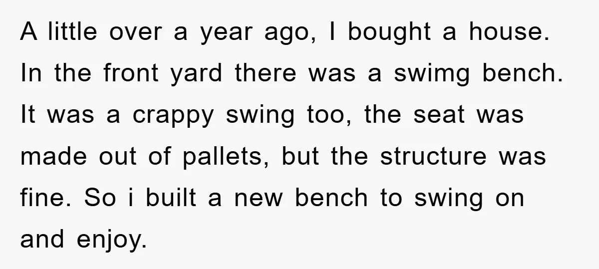 A little over a year ago, I bought a house. In the front yard there was a swimg bench. It was a crappy swing too, the seat was made out...