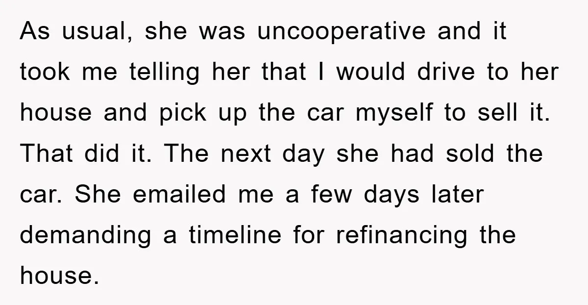 As usual, she was uncooperative and it took me telling her that I would drive to her house and pick up the car myself to sell it. That did it....
