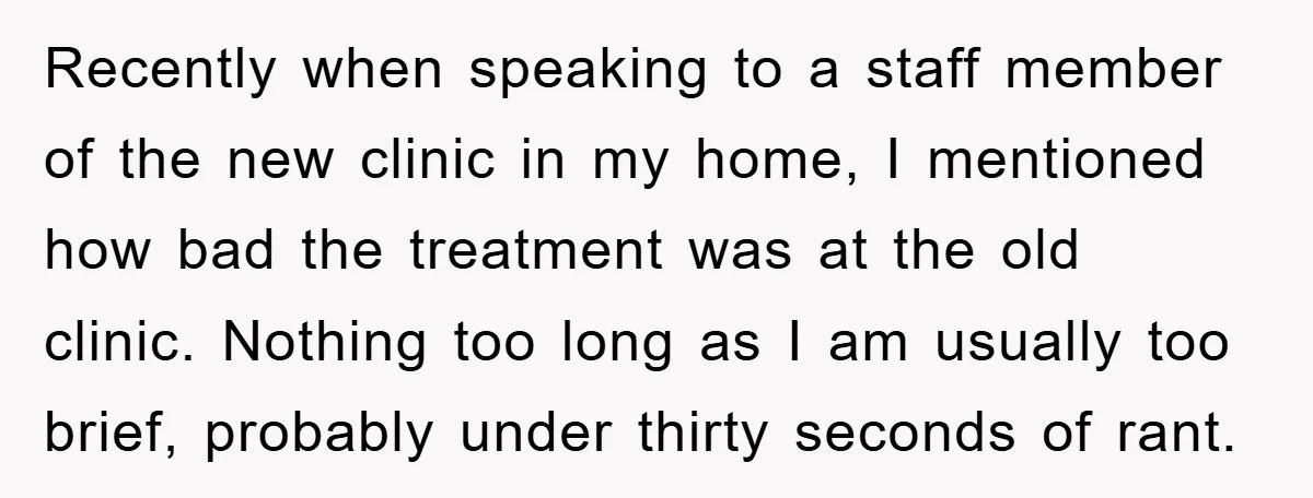 Recently when speaking to a staff member of the new clinic in my home, I mentioned how bad the treatment was at the old clinic. Nothing too long as I...