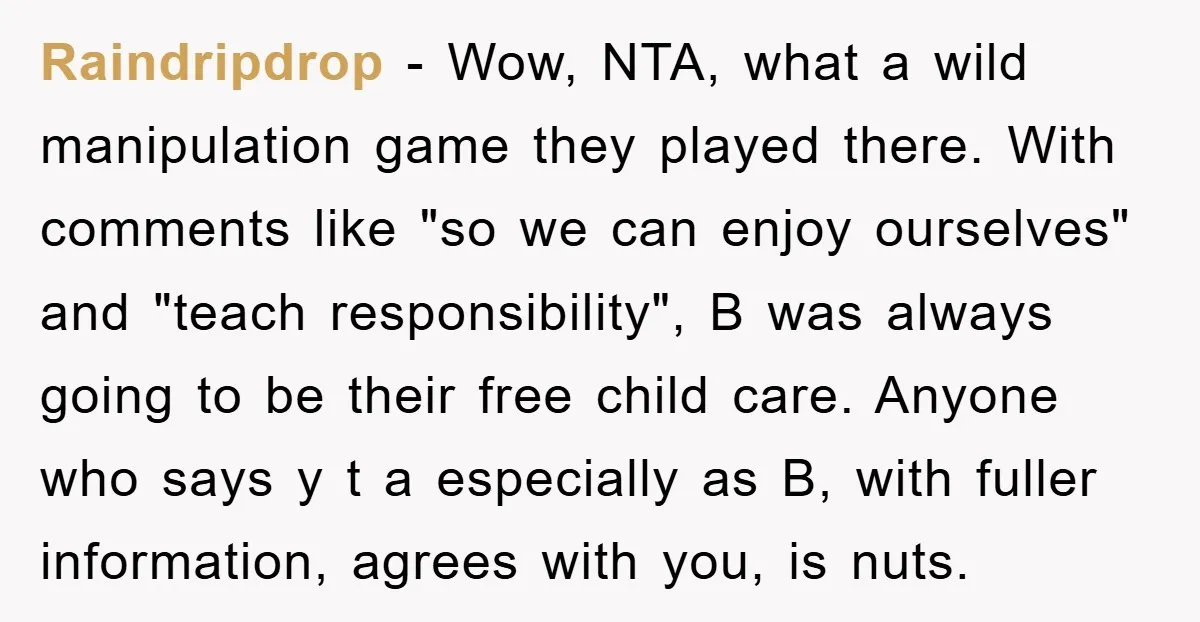Raindripdrop − Wow, NTA, what a wild manipulation game they played there. With comments like "so we can enjoy ourselves" and "teach responsibility", B was always going to be their...