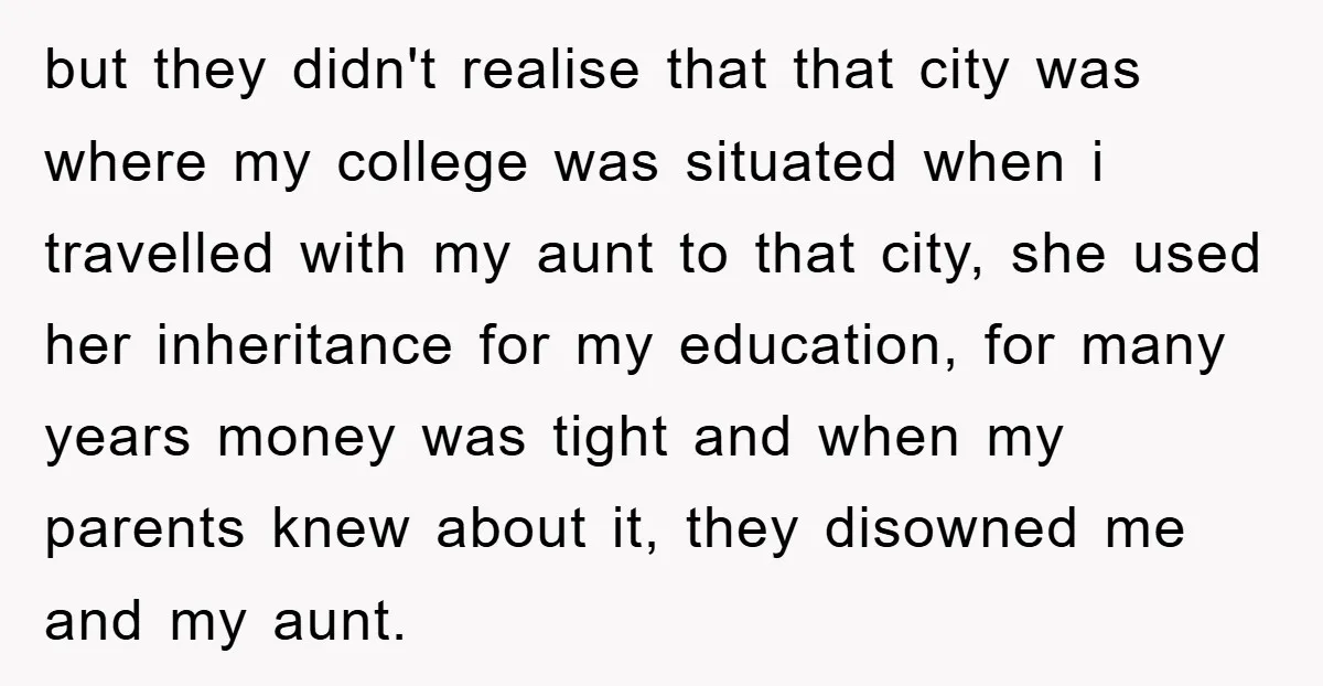 but they didn't realise that that city was where my college was situated when i travelled with my aunt to that city, she used her inheritance for my education, for...