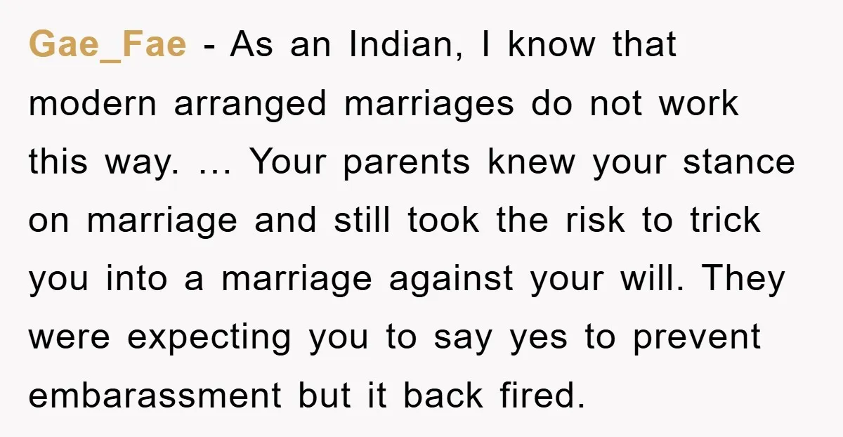 Gae_Fae − As an Indian, I know that modern arranged marriages do not work this way. … Your parents knew your stance on marriage and still took the risk to...