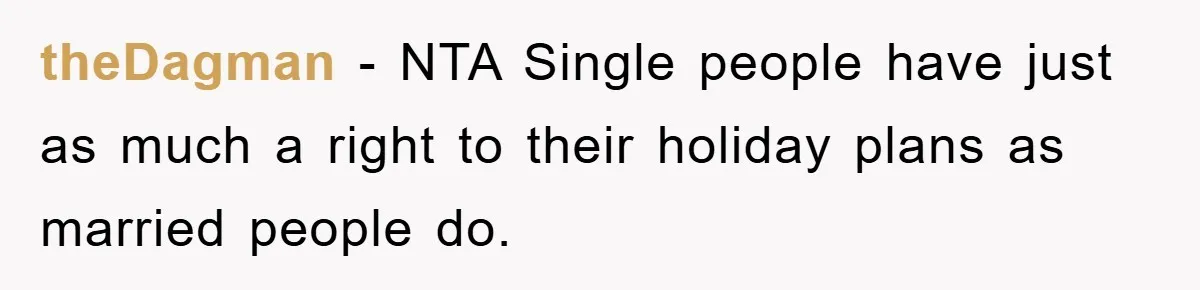 theDagman − NTA Single people have just as much a right to their holiday plans as married people do.