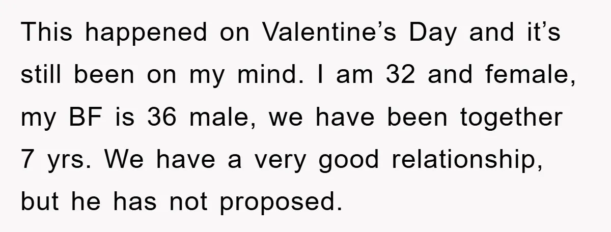 This happened on Valentine’s Day and it’s still been on my mind. I am 32 and female, my BF is 36 male, we have been together 7 yrs. We have...