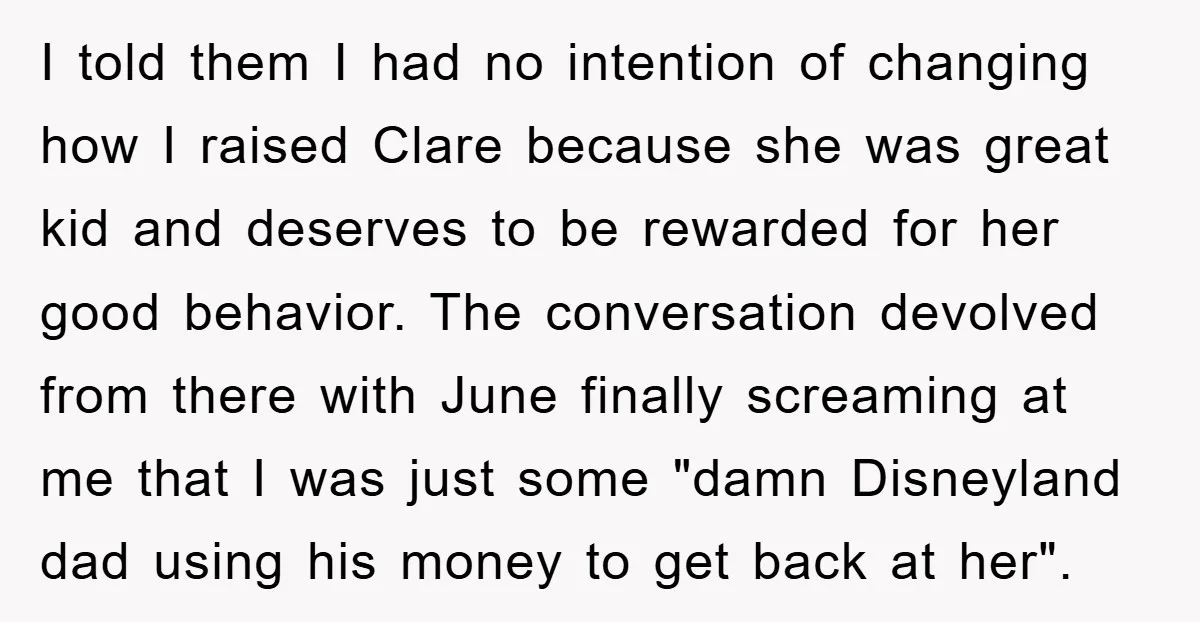 I told them I had no intention of changing how I raised Clare because she was great kid and deserves to be rewarded for her good behavior. The conversation devolved...