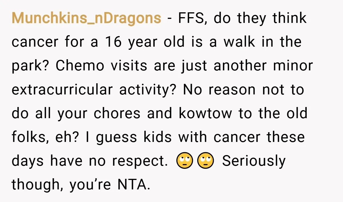 Munchkins_nDragons − FFS, do they think cancer for a 16 year old is a walk in the park? Chemo visits are just another minor extracurricular activity? No reason not to...