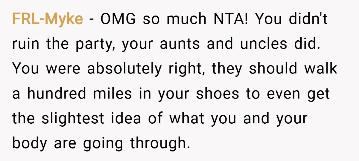 FRL-Myke − OMG so much NTA! You didn't ruin the party, your aunts and uncles did. You were absolutely right, they should walk a hundred miles in your shoes to...