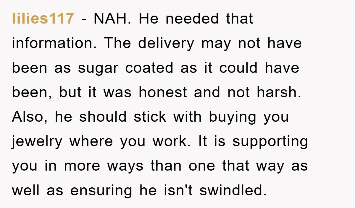 lilies117 − NAH. He needed that information. The delivery may not have been as sugar coated as it could have been, but it was honest and not harsh. Also, he...