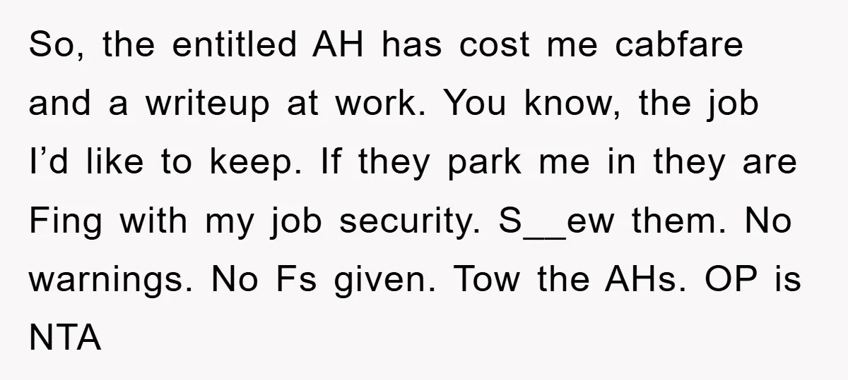 So, the entitled AH has cost me cabfare and a writeup at work. You know, the job I’d like to keep. If they park me in they are Fing with...