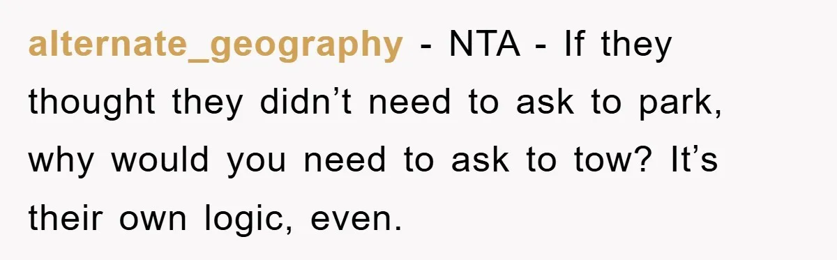 alternate_geography − NTA - If they thought they didn’t need to ask to park, why would you need to ask to tow? It’s their own logic, even.