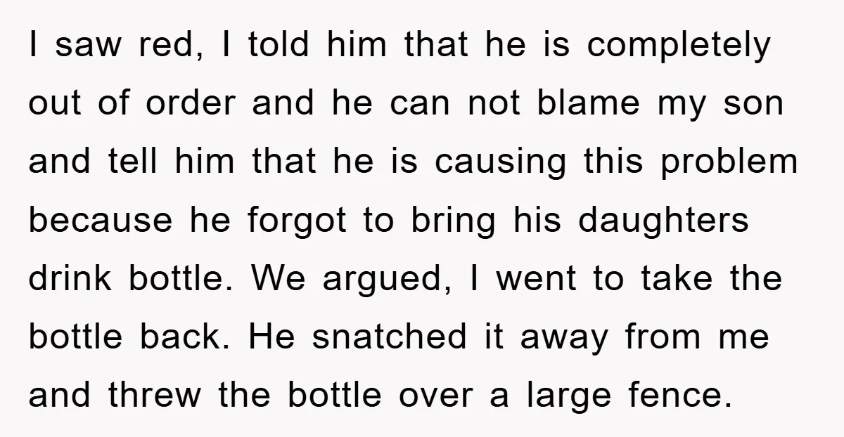 I saw red, I told him that he is completely out of order and he can not blame my son and tell him that he is causing this problem because...