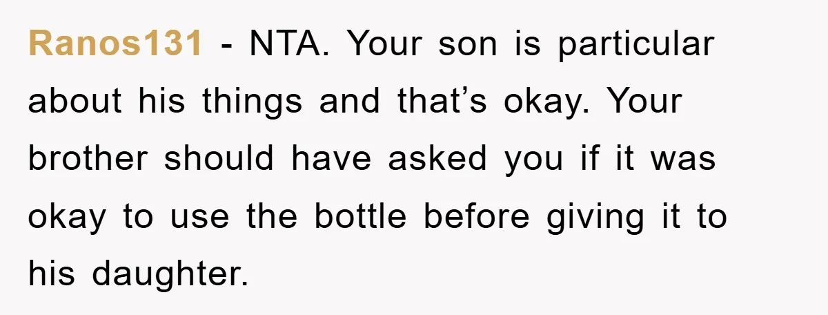 Ranos131 − NTA. Your son is particular about his things and that’s okay. Your brother should have asked you if it was okay to use the bottle before giving it...