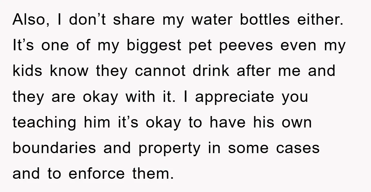 Also, I don’t share my water bottles either. It’s one of my biggest pet peeves even my kids know they cannot drink after me and they are okay with it....