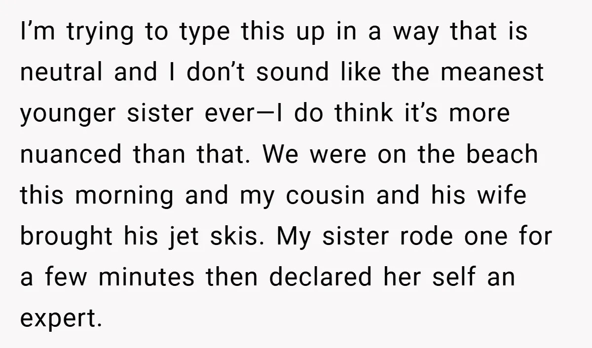 I’m trying to type this up in a way that is neutral and I don’t sound like the meanest younger sister ever—I do think it’s more nuanced than that. We...