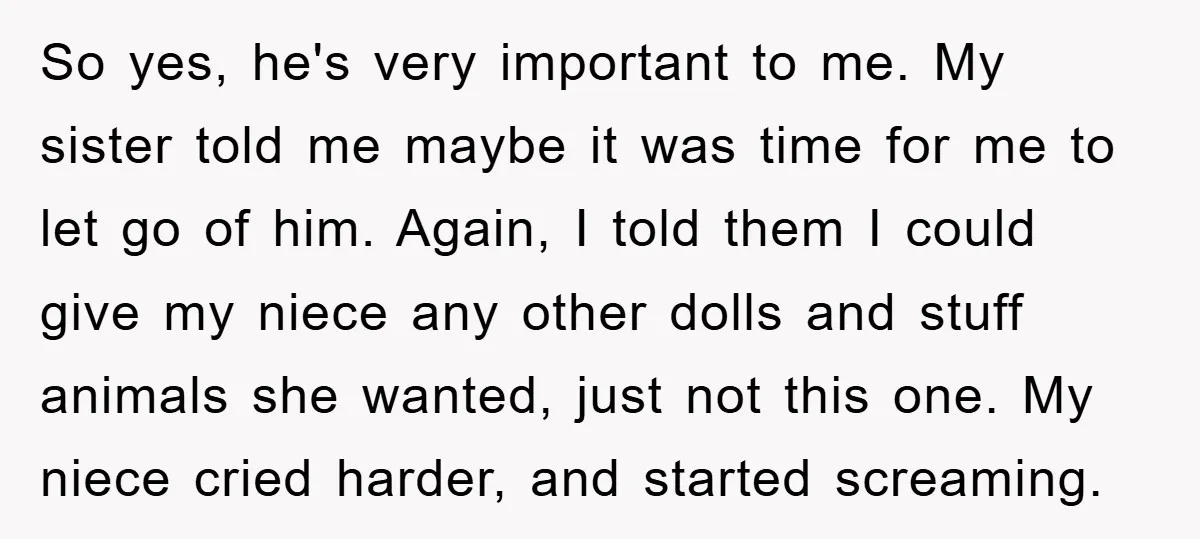 So yes, he's very important to me. My sister told me maybe it was time for me to let go of him. Again, I told them I could give my...