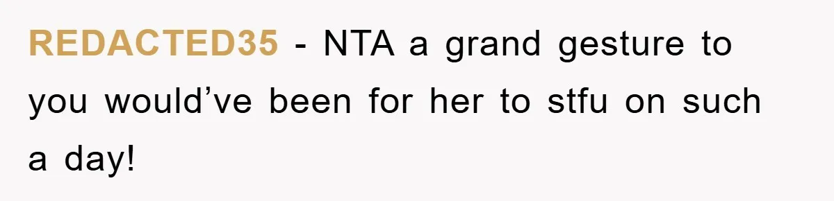 REDACTED35 − NTA a grand gesture to you would’ve been for her to stfu on such a day!