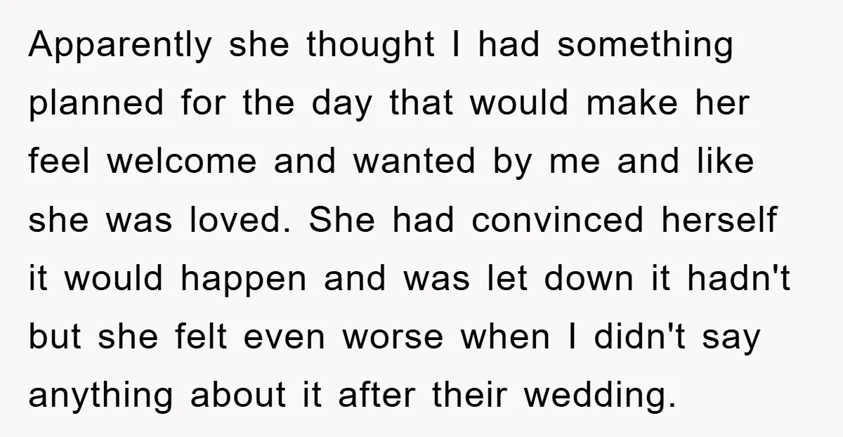 Apparently she thought I had something planned for the day that would make her feel welcome and wanted by me and like she was loved. She had convinced herself it...