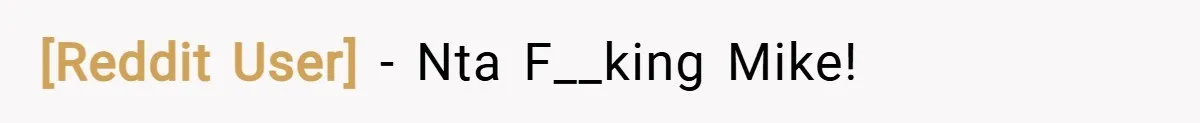 [Reddit User] − Nta F__king Mike!