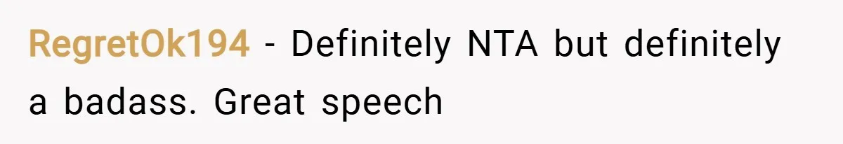 RegretOk194 − Definitely NTA but definitely a badass. Great speech