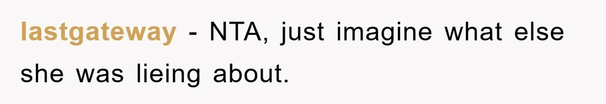 lastgateway − NTA, just imagine what else she was lieing about.