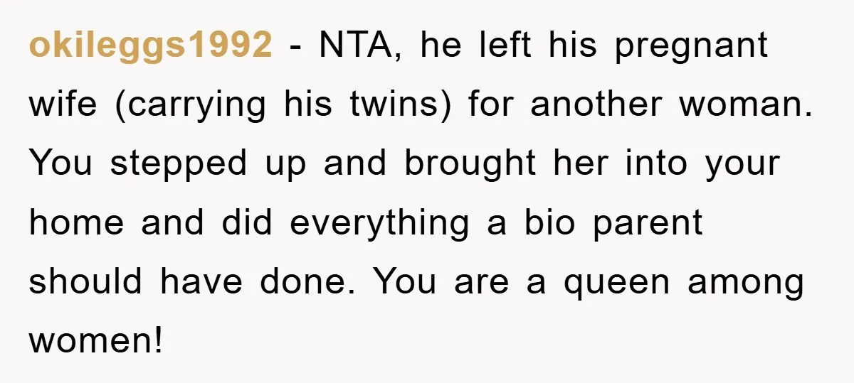 okileggs1992 − NTA, he left his pregnant wife (carrying his twins) for another woman. You stepped up and brought her into your home and did everything a bio parent should...