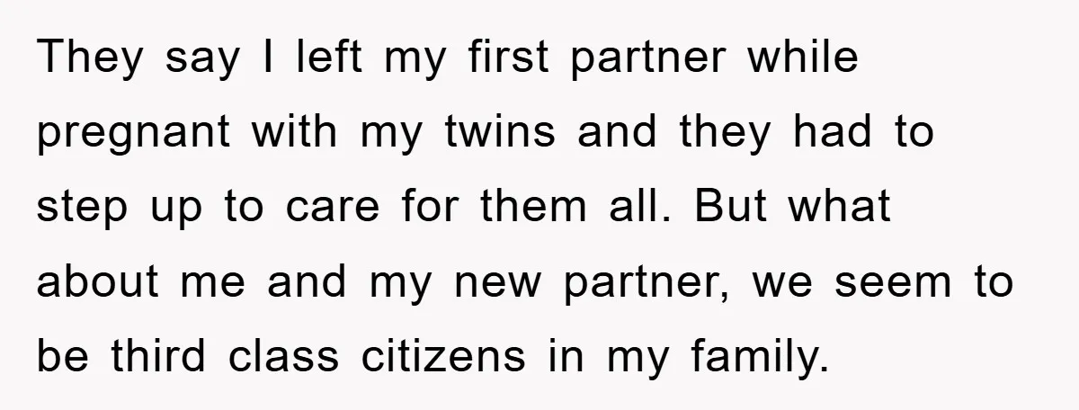 They say I left my first partner while pregnant with my twins and they had to step up to care for them all. But what about me and my new...