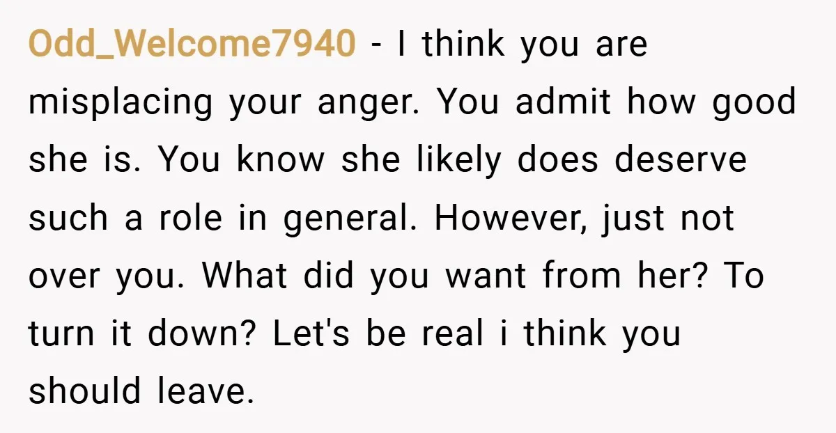 Odd_Welcome7940 − I think you are misplacing your anger. You admit how good she is. You know she likely does deserve such a role in general. However, just not over...