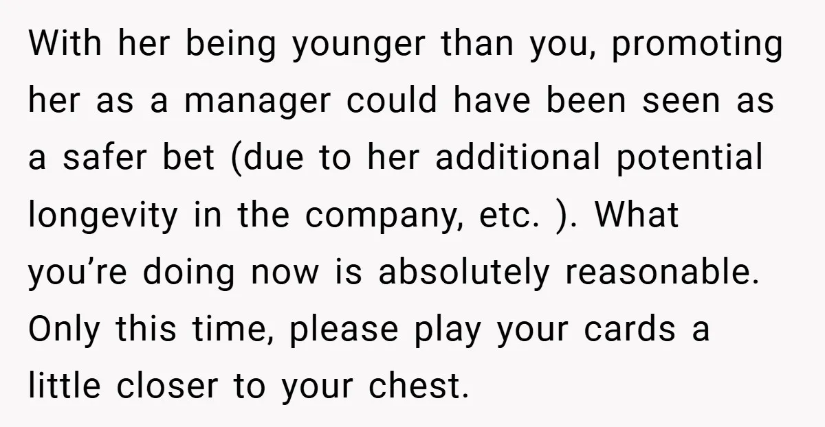 With her being younger than you, promoting her as a manager could have been seen as a safer bet (due to her additional potential longevity in the company, etc. )....